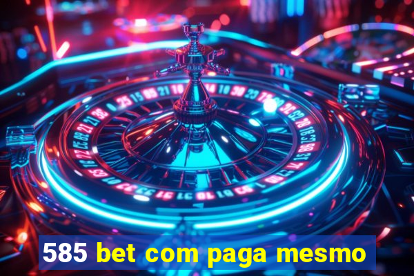 585 bet com paga mesmo